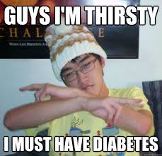 guys i&#39;m thirsty i must have diabetes - Confused Asian Kid - quickmeme via Relatably.com