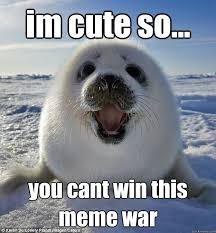 im cute so... you can´t win this meme war - Easily Pleased Seal ... via Relatably.com