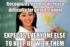 Recognizes need to increase difficulty for gifted student EXPECTS ... via Relatably.com