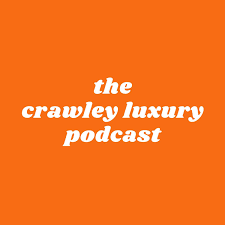 The Crawley Luxury Podcast
