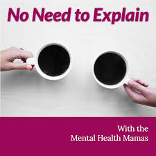 No Need to Explain with the Mental Health Mamas
