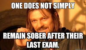 One Does Not Simply remain sober after their last exam. - Boromir ... via Relatably.com