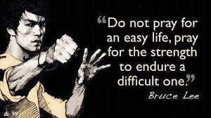 bruce-lee-do-not-pray-for-an-easy-life.jpg via Relatably.com