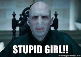 Stupid Girl!! - Voldemort | Meme Generator via Relatably.com