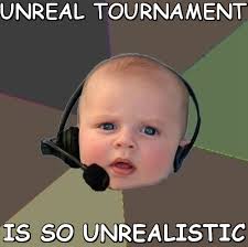 UNREAL TOURNAMENT IS SO UNREALISTIC (FPS N00b) | Meme share via Relatably.com