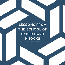 Lessons from the School of Cyber Hard Knocks