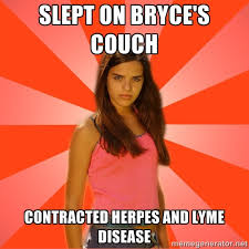 Slept on Bryce&#39;s couch contracted herpes and lyme disease ... via Relatably.com