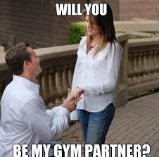 WILL YOU BE MY GYM PARTNER? - proposal - quickmeme via Relatably.com