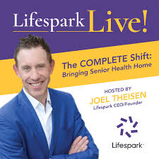 Lifespark LIVE – The Complete Shift: Bringing Senior Health Home