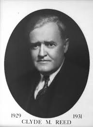 Clyde Martin Reed Politician. Republican. Born: October 19, 1871, Champaign County, Illinois. Died: November 8, 1949, Parsons, Kansas. - reed_clyde