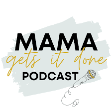 Mama Gets it Done Podcast