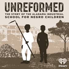 Unreformed: the Story of the Alabama Industrial School for Negro Children