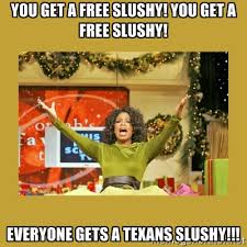 You get a free slushy! You get a free slushy! Everyone gets a ... via Relatably.com
