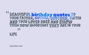 Beautiful birthday quotes to your father, mother, brother, sister ... via Relatably.com