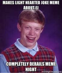Makes light hearted joke meme about EJ Completely derails meme ... via Relatably.com