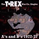 The T. Rex Wax Co. Singles: A's and B's 1972-77