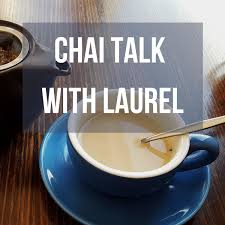 Chai Talk With Laurel