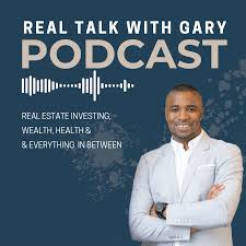 Real Talk With Gary - Real Estate Investing
