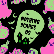 Nothing Scares Us