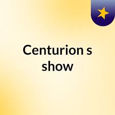 Centurion's show