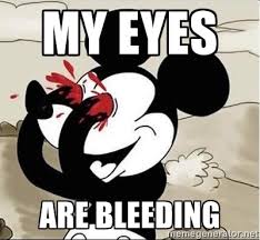 My eyes are bleeding - mickey blood eyes | Meme Generator via Relatably.com