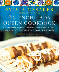The Enchilada Queen Cookbook: Enchiladas, Fajitas, Tamales, and ...