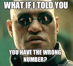what if i told you You have the wrong number? - Matrix Morpheus ... via Relatably.com