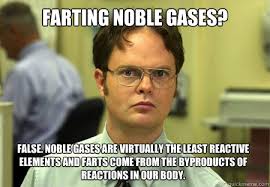 Farting Noble Gases? False. Noble Gases are virtually the least ... via Relatably.com