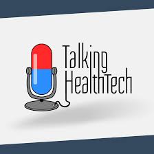 Talking HealthTech Digital Health and Healthcare Technology Podcast