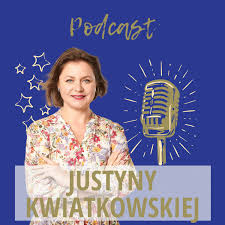 Podcast Justyny Kwiatkowskiej