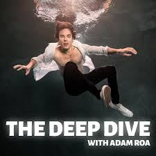 The Deep Dive with Adam Roa