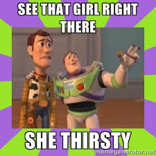 see that girl right there she thirsty - buzz lightyear meme | Meme ... via Relatably.com