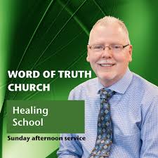Word of Truth Church Sunday PM - Healing School Service