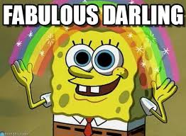 Fabulous Darling - Imagination Spongebob meme on Memegen via Relatably.com