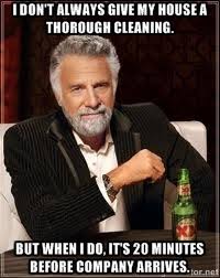 I don&#39;t always give my house a thorough cleaning. but when i do ... via Relatably.com