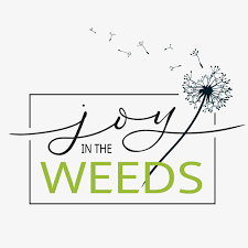 Joy in the Weeds