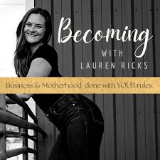 BECOMING WITH LAUREN RICKS, Motherhood support, multipassionate, Christian, Self care for busy moms, Mindset & habit hacks, starting a business, Building a business from home, working from home.