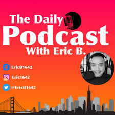 The Daily Podcast with Eric B.
