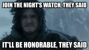 Join the night&#39;s watch, they said It&#39;ll be honorable, they said ... via Relatably.com