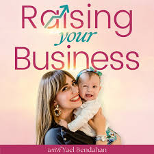 Raising Your Business: For Moms Growing Their Business and Raising Their Family
