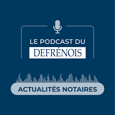 Actualités Notaires - Le podcast du Defrénois