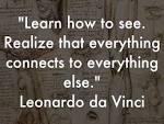 Image result for learn how to see. realize that everything connects to everything else