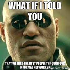 What if I told you that we hire the best people through our ... via Relatably.com