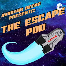Average Geeks presents: THE ESCAPE POD