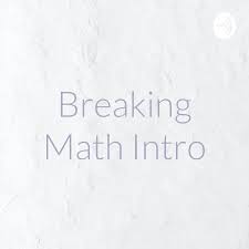 Breaking Math Intro