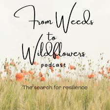 From Weeds to Wildflowers; The search for resilience