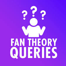 Fan Theory Queries