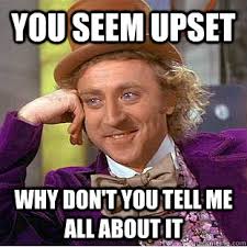 You seem upset why don&#39;t you tell me all about it - Creepy Wonka ... via Relatably.com