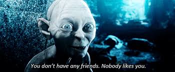 Image result for gollum no friends gif