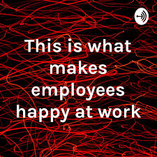 This is what makes employees happy at work